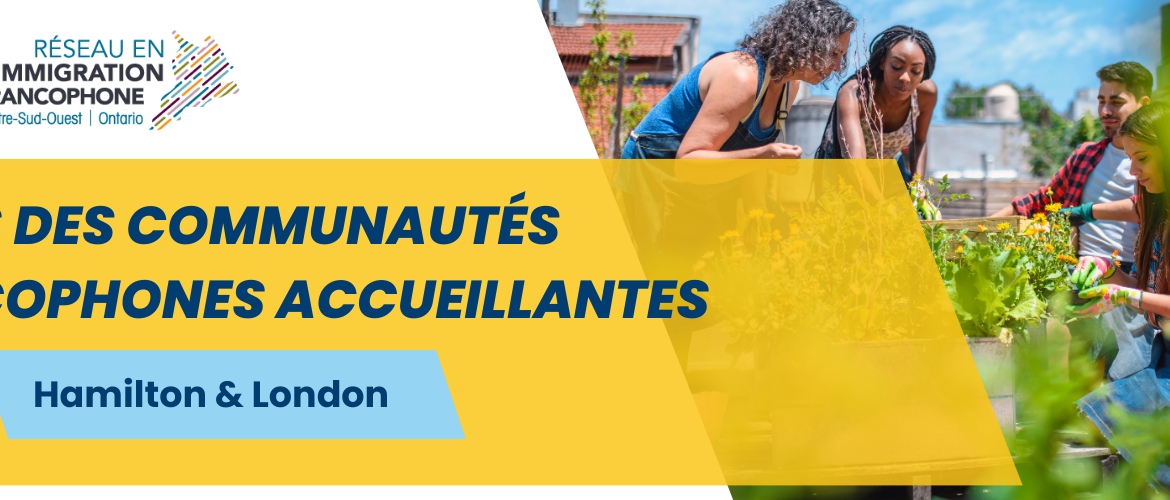 Bannière du Réseau en immigration francophone du Centre-Sud-Ouest de l’Ontario. On y lit « Échos des communautés francophones accueillantes – Hamilton & London ». À droite, quatre personnes jardinent ensemble dans un environnement urbain ensoleillé, symbolisant la collaboration et la vitalité des communautés francophones.